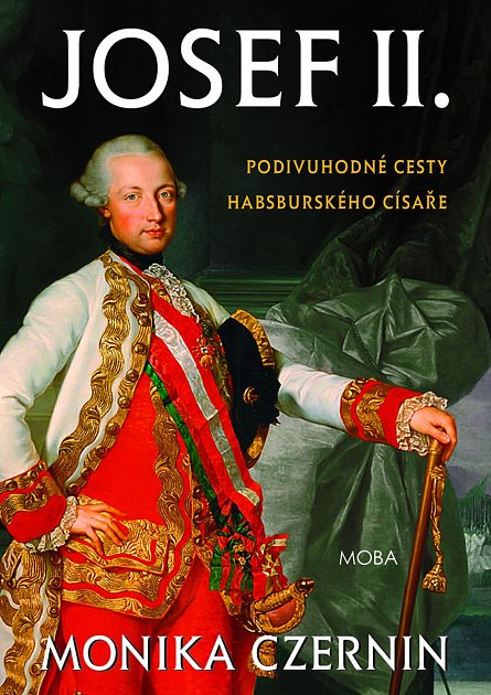 Monika Czernin: Josef II. - Fascinující život habsburského císaře