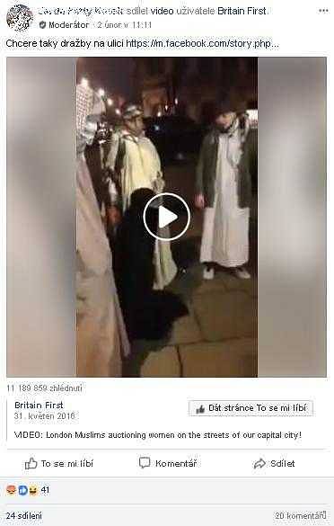 Na Facebooku se šíří video, které údajně zachycuje, jak muslimové draží ženy v Londýně. Záznam zveřejnila britská ultrapravicová skupina Britain First. Video sice bylo pořízeno v Londýně, ale ve skutečnosti zachycuje představení kurdských aktivistů.