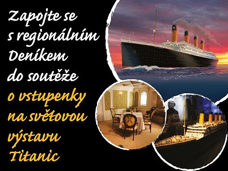 Zapojte se s regionálním Deníkem o vstupenky na  Světovou výstava Titanic připlouvá do Prahy!