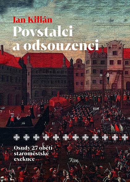 Povstalci a odsouzenci – osudy 27 obětí staroměstské  exekuce.