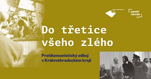 Do třetice všeho zlého, nová výstava Paměti národa Východní Čechy