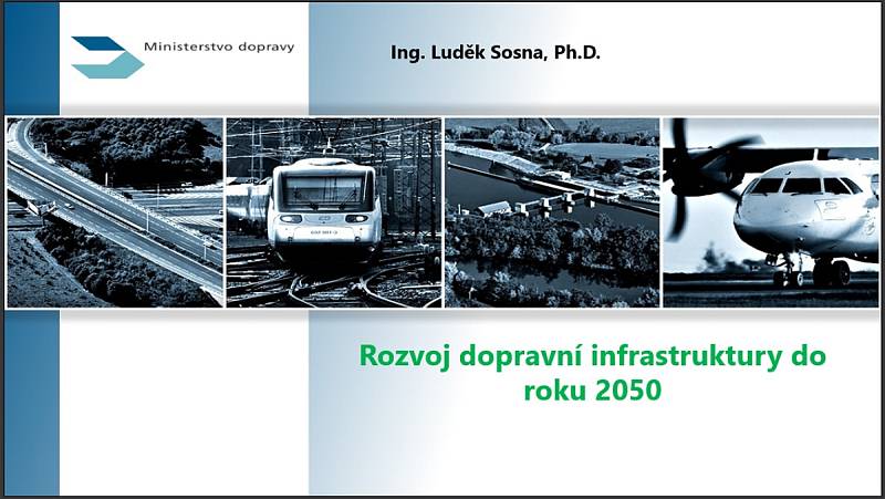 Z prezentace Luďka Sosny, ředitele Odboru strategie Ministerstva dopravy ČR: Rozvoj dopravní infrastruktury do roku 2050.