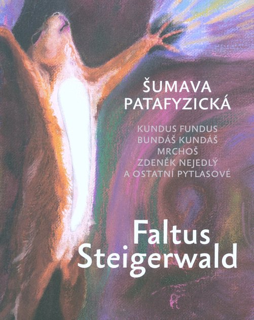 Faltus Stiegerwald: Šumava patafyzická