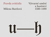 Milena Bartlová: Pravda zvítězila – výtvarné umění a husitství 1380 – 1490.