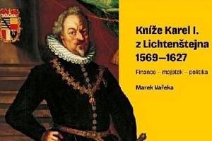 Obálka knihy Marka Vařeky Kníže Karel I. z Lichtenštejna 1569 – 1627. Finance – majetek – politika.