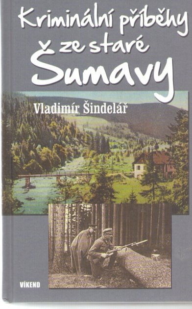 Vladimír Šindelář napsal novou knihu, Kriminální příběhy ze staré Šumavy.