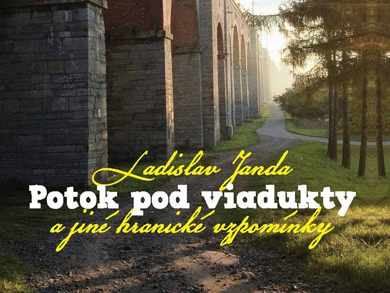 Výřez z obálky zbrusu nové publikace s názvem Potok pod viadukty a jiné hranické vzpomínky