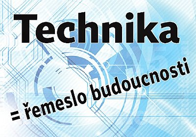 Technika = řemeslo budoucnosti.