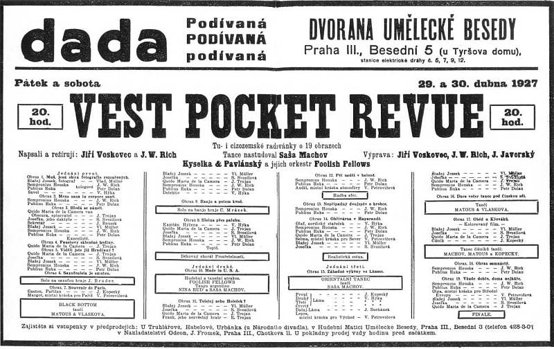 Vest Pocket Revue – Premiéru měl Vest Pocket Revue v roce 1927 v Umělecké besedě na Malé Straně. Voskovec a Werich nejen že v hrách hráli, ale také je často psali, režírovali, a dokonce občas připravovali výpravu.