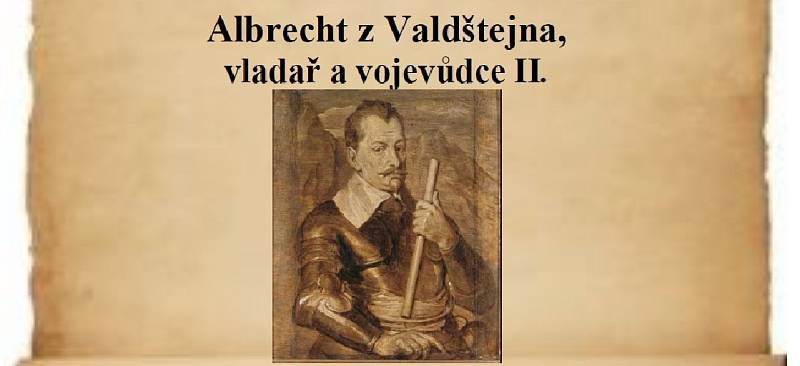 Albrecht z Valdštejna, vladař a vojevůdce.